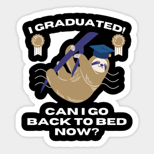 I GRADUATED! CAN I GO BACK TO BED NOW? Funny Gift For Her Him Sticker